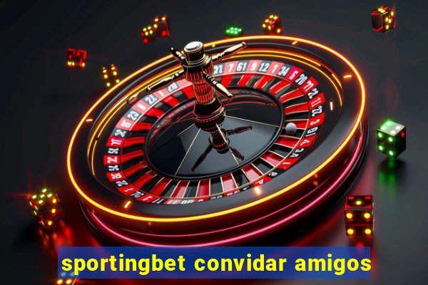 sportingbet convidar amigos